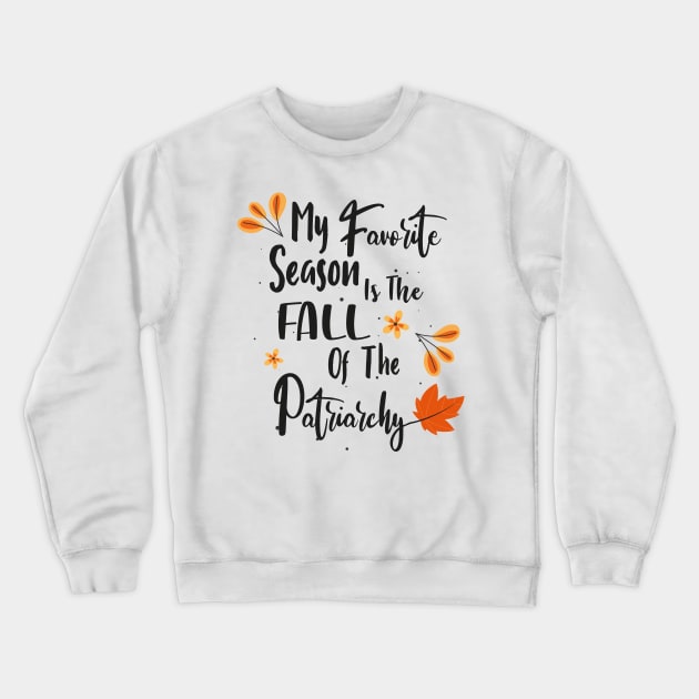 My favorite season is the fall of the patriarchy Crewneck Sweatshirt by WassilArt